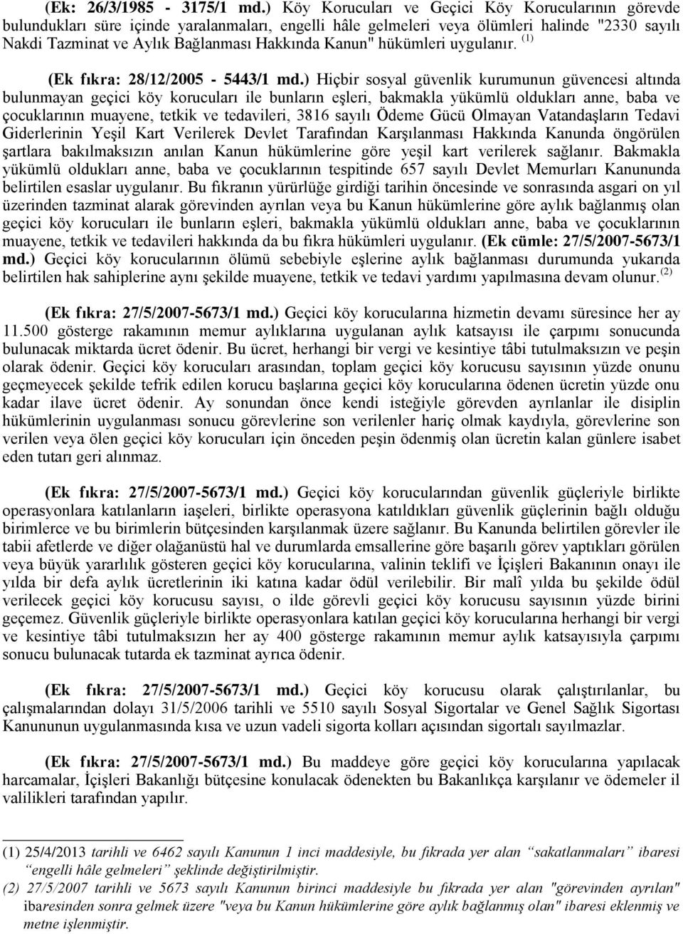 Kanun" hükümleri uygulanır. (1) (Ek fıkra: 28/12/2005-5443/1 md.