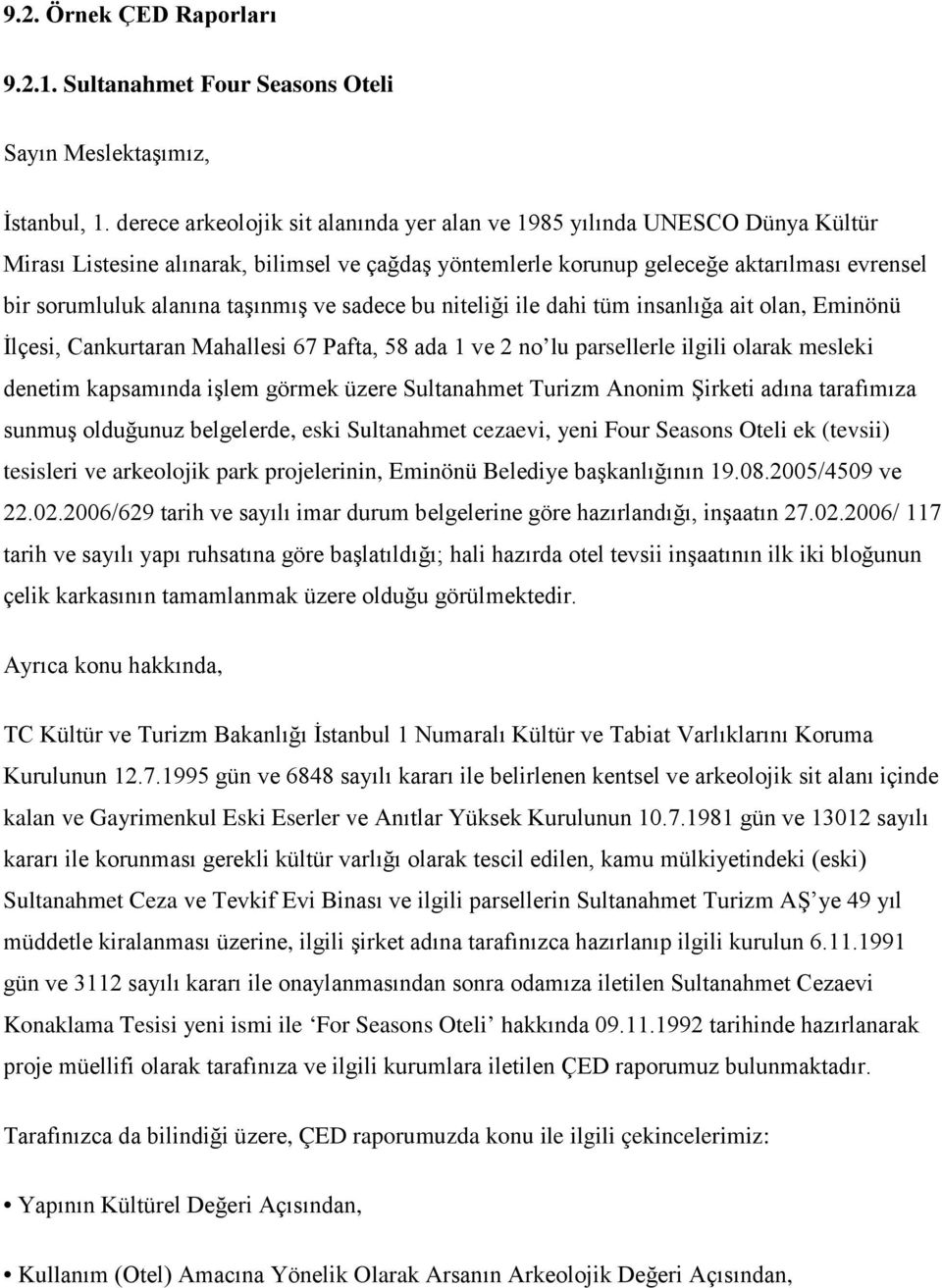 taşınmış ve sadece bu niteliği ile dahi tüm insanlığa ait olan, Eminönü İlçesi, Cankurtaran Mahallesi 67 Pafta, 58 ada 1 ve 2 no lu parsellerle ilgili olarak mesleki denetim kapsamında işlem görmek