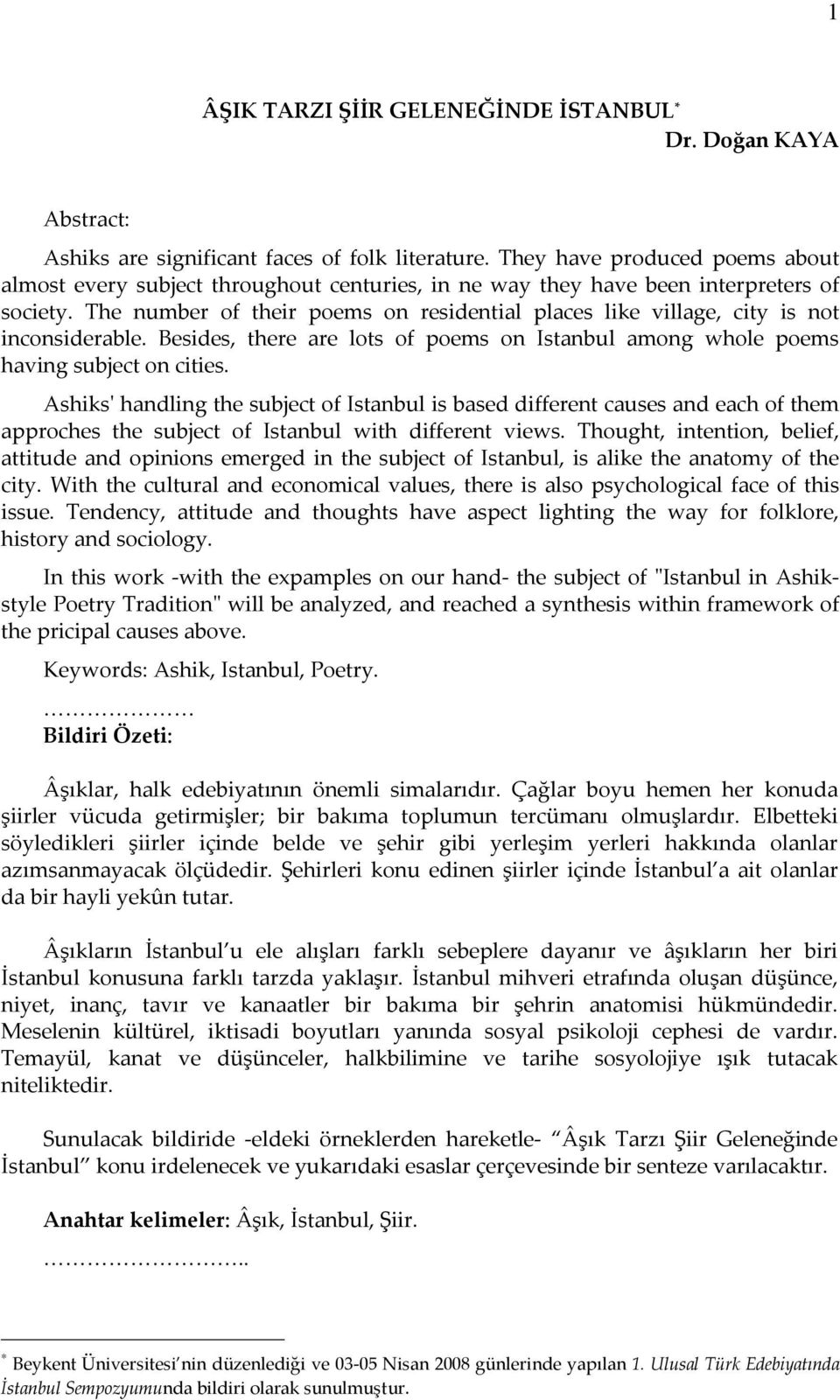 The number of their poems on residential places like village, city is not inconsiderable. Besides, there are lots of poems on Istanbul among whole poems having subject on cities.