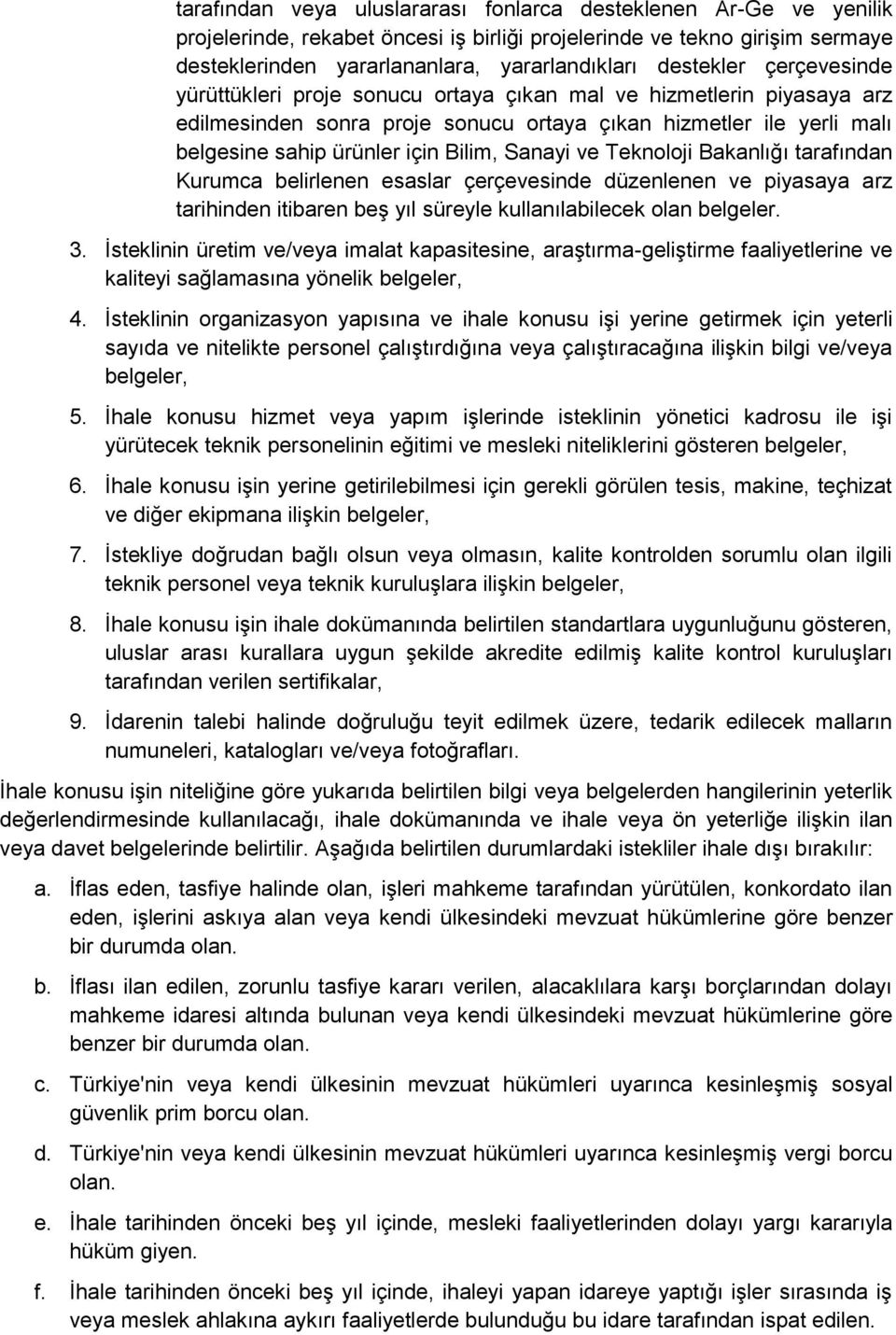 Sanayi ve Teknoloji Bakanlığı tarafından Kurumca belirlenen esaslar çerçevesinde düzenlenen ve piyasaya arz tarihinden itibaren beş yıl süreyle kullanılabilecek olan belgeler. 3.