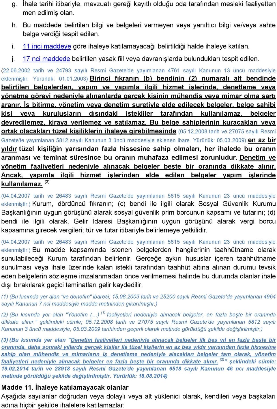 17 nci maddede belirtilen yasak fiil veya davranışlarda bulundukları tespit edilen. (22.06.2002 tarih ve 24793 sayılı Resmi Gazete'de yayımlanan 4761 sayılı Kanunun 13 üncü maddesiyle eklenmiştir.