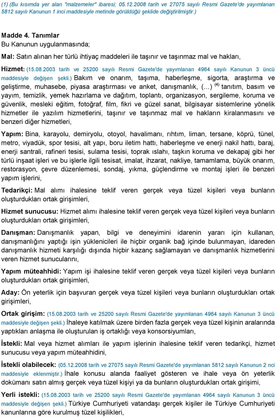 2003 tarih ve 25200 sayılı Resmi Gazete'de yayımlanan 4964 sayılı Kanunun 3 üncü maddesiyle değişen şekli.