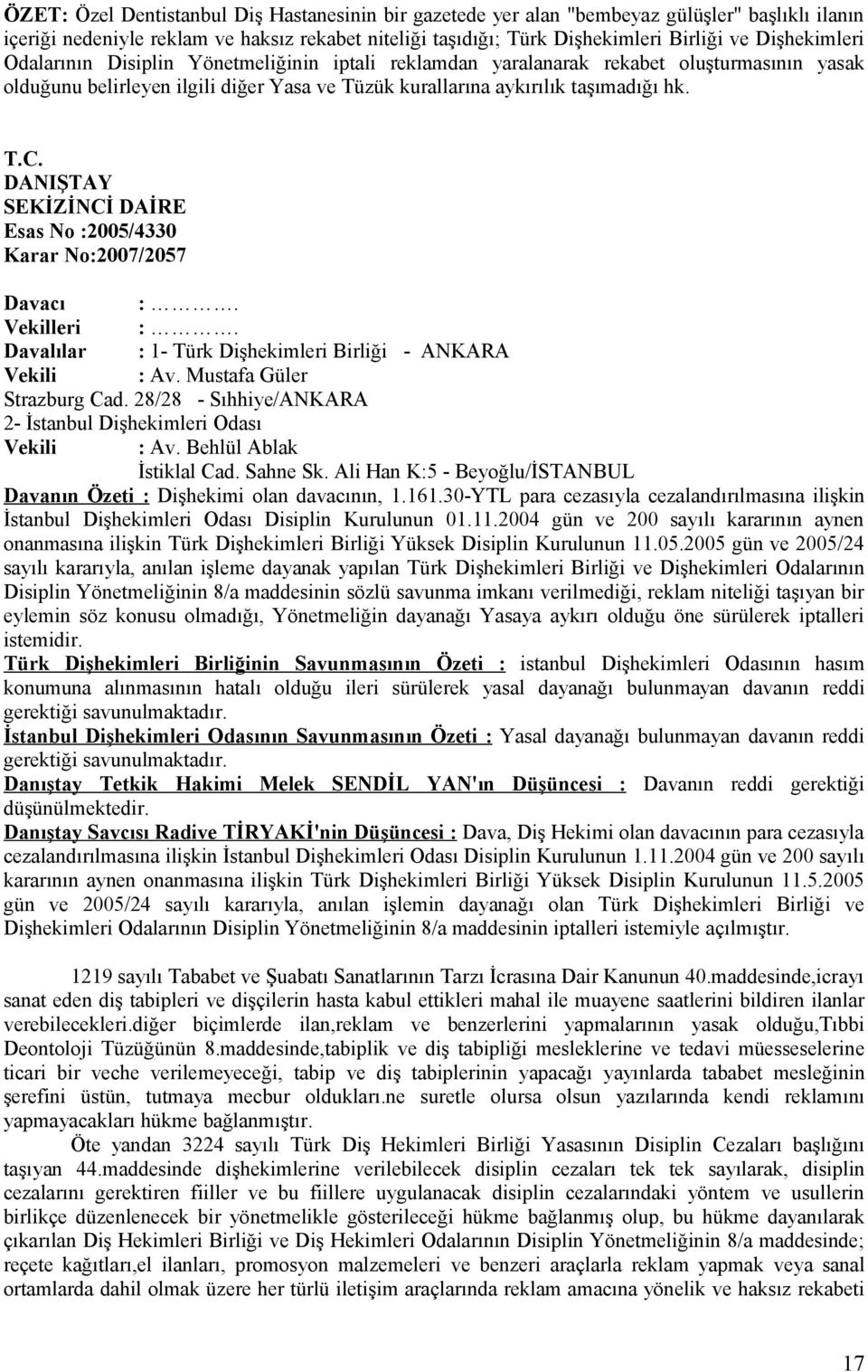 DANIŞTAY SEKİZİNCİ DAİRE Esas No :2005/4330 Karar No:2007/2057 Davacı :. Vekilleri :. Davalılar : 1- Türk Dişhekimleri Birliği - ANKARA Vekili : Av. Mustafa Güler Strazburg Cad.