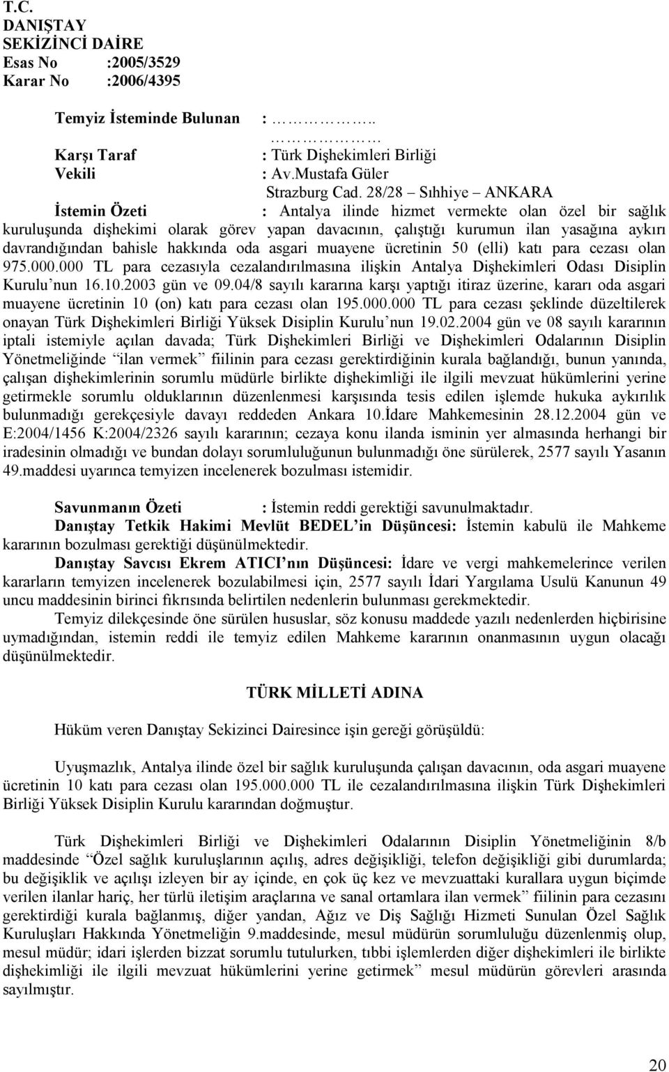 bahisle hakkında oda asgari muayene ücretinin 50 (elli) katı para cezası olan 975.000.000 TL para cezasıyla cezalandırılmasına ilişkin Antalya Dişhekimleri Odası Disiplin Kurulu nun 16.10.