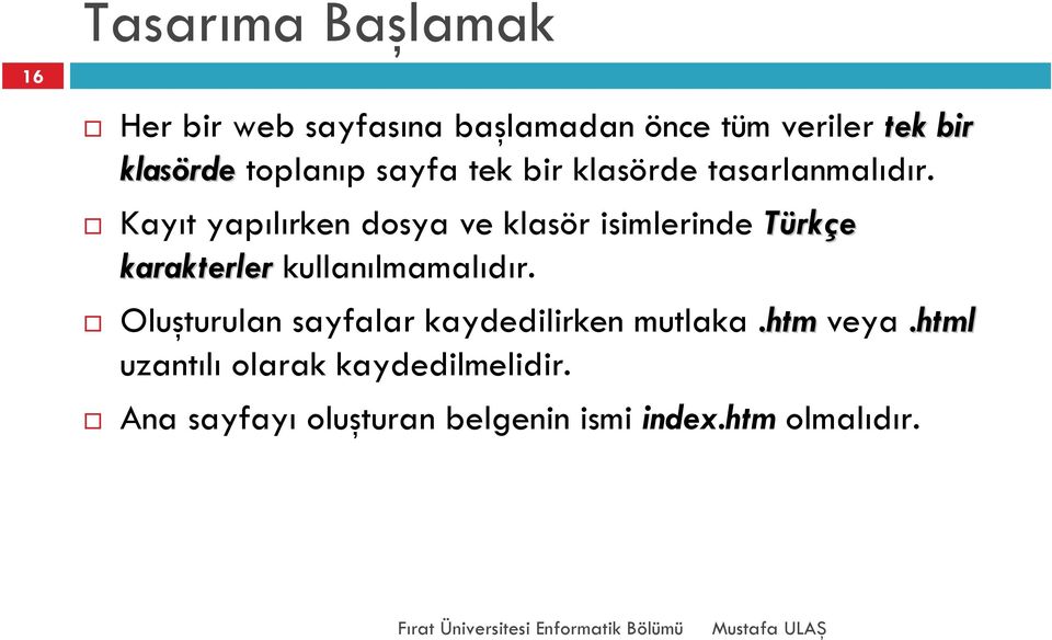 Kayıt yapılırken dosya ve klasör isimlerinde Türkçe karakterler kullanılmamalıdır.