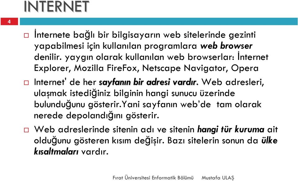 vardır. Web adresleri, ulaşmak istediğiniz bilginin hangi sunucu üzerinde bulunduğunu gösterir.