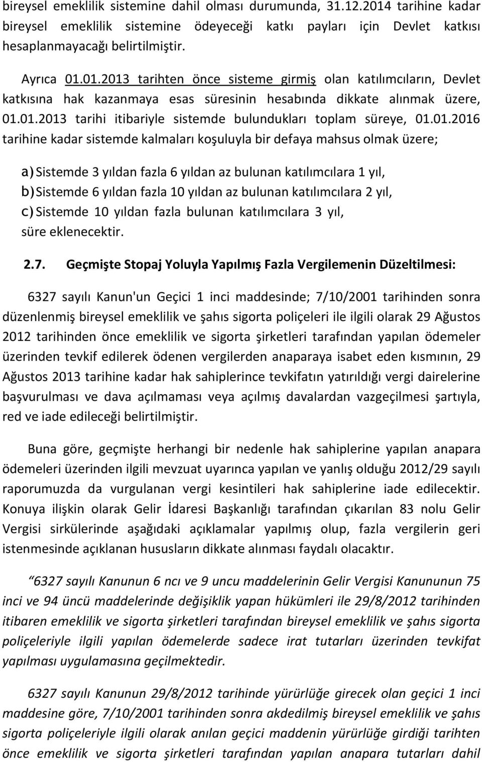 katılımcılara 1 yıl, b) Sistemde 6 yıldan fazla 10 yıldan az bulunan katılımcılara 2 yıl, c) Sistemde 10 yıldan fazla bulunan katılımcılara 3 yıl, süre eklenecektir. 2.7.