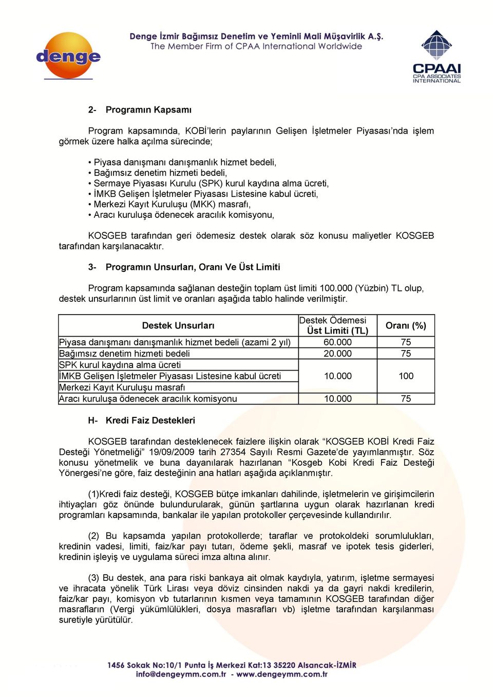 aracılık komisyonu, KOSGEB tarafından geri ödemesiz destek olarak söz konusu maliyetler KOSGEB tarafından karşılanacaktır.