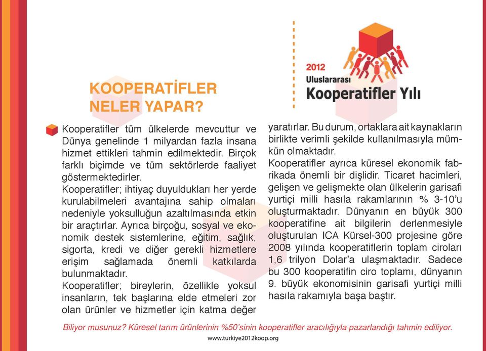 Kooperatifler; ihtiyaç duyuldukları her yerde kurulabilmeleri avantajına sahip olmaları nedeniyle yoksulluğun azaltılmasında etkin bir araçtırlar.