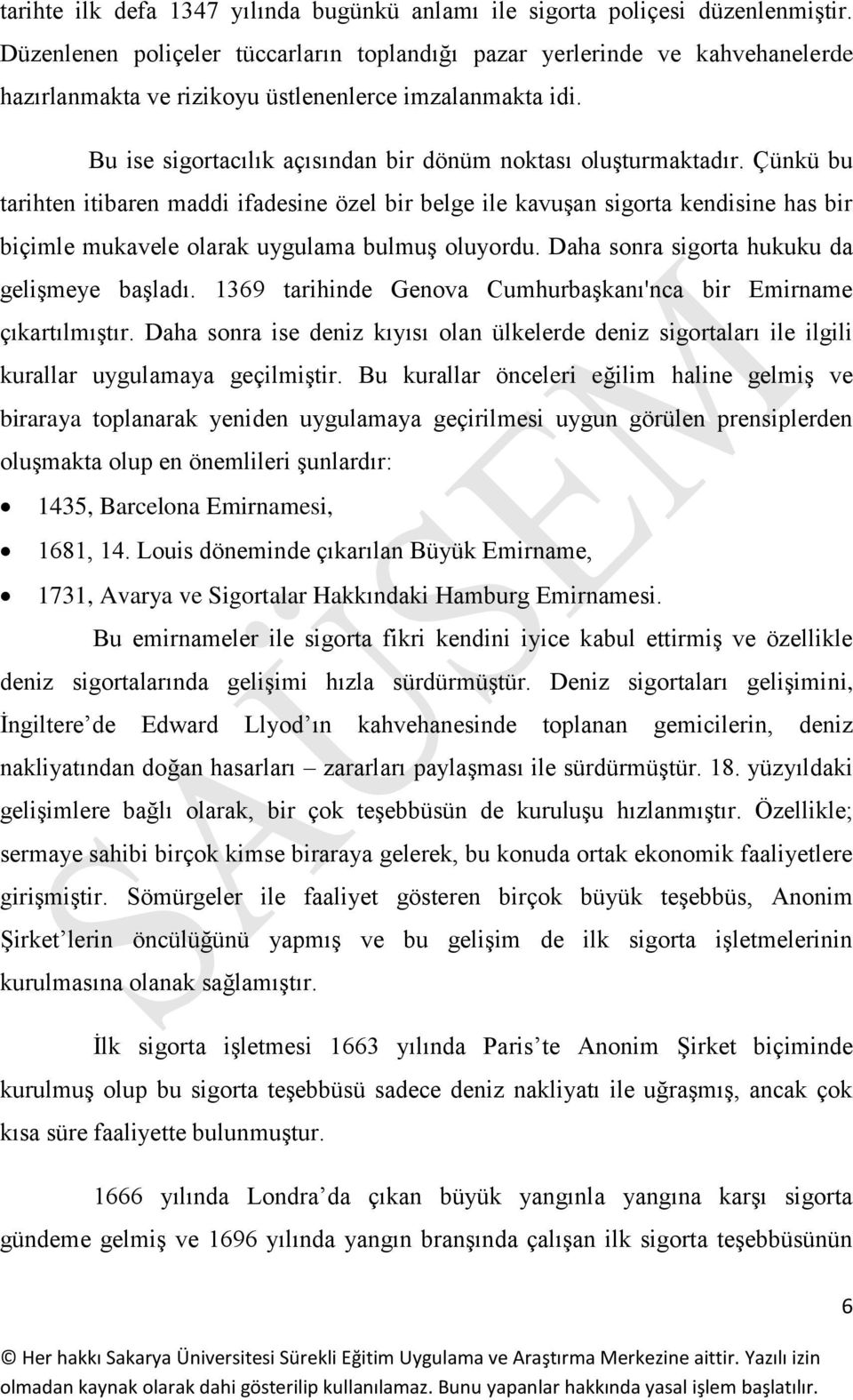 Bu ise sigortacılık açısından bir dönüm noktası oluşturmaktadır.