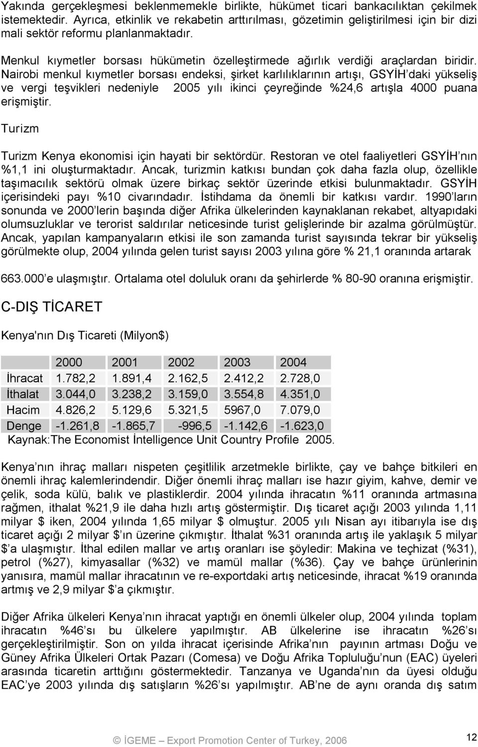 Menkul kıymetler borsası hükümetin özelleştirmede ağırlık verdiği araçlardan biridir.