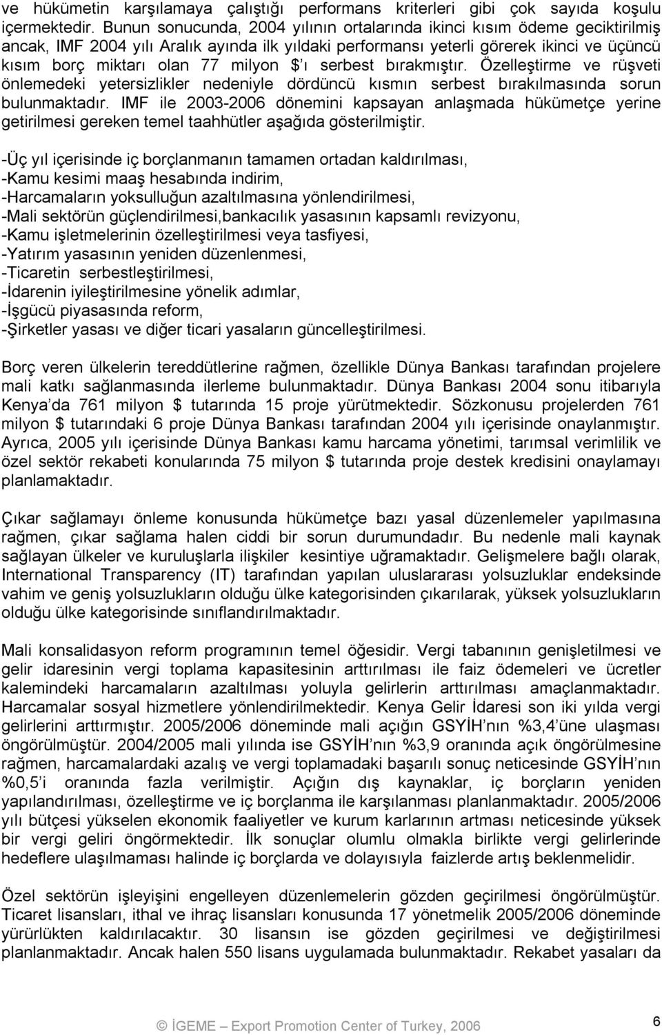 milyon $ ı serbest bırakmıştır. Özelleştirme ve rüşveti önlemedeki yetersizlikler nedeniyle dördüncü kısmın serbest bırakılmasında sorun bulunmaktadır.