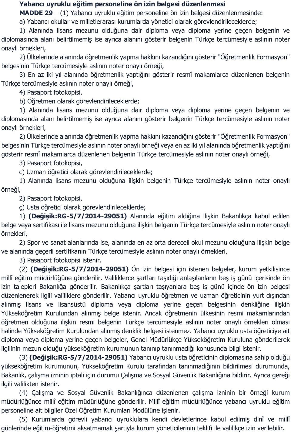 Türkçe tercümesiyle aslının noter onaylı örnekleri, 2) Ülkelerinde alanında öğretmenlik yapma hakkını kazandığını gösterir "Öğretmenlik Formasyon" belgesinin Türkçe tercümesiyle aslının noter onaylı