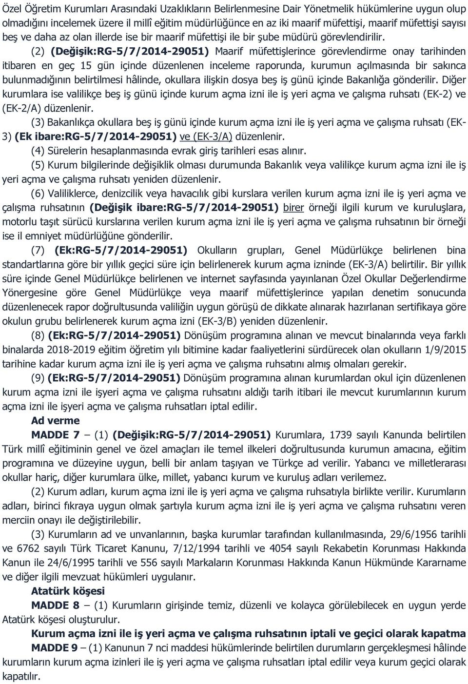 (2) (Değişik:RG-5/7/2014-29051) Maarif müfettişlerince görevlendirme onay tarihinden itibaren en geç 15 gün içinde düzenlenen inceleme raporunda, kurumun açılmasında bir sakınca bulunmadığının