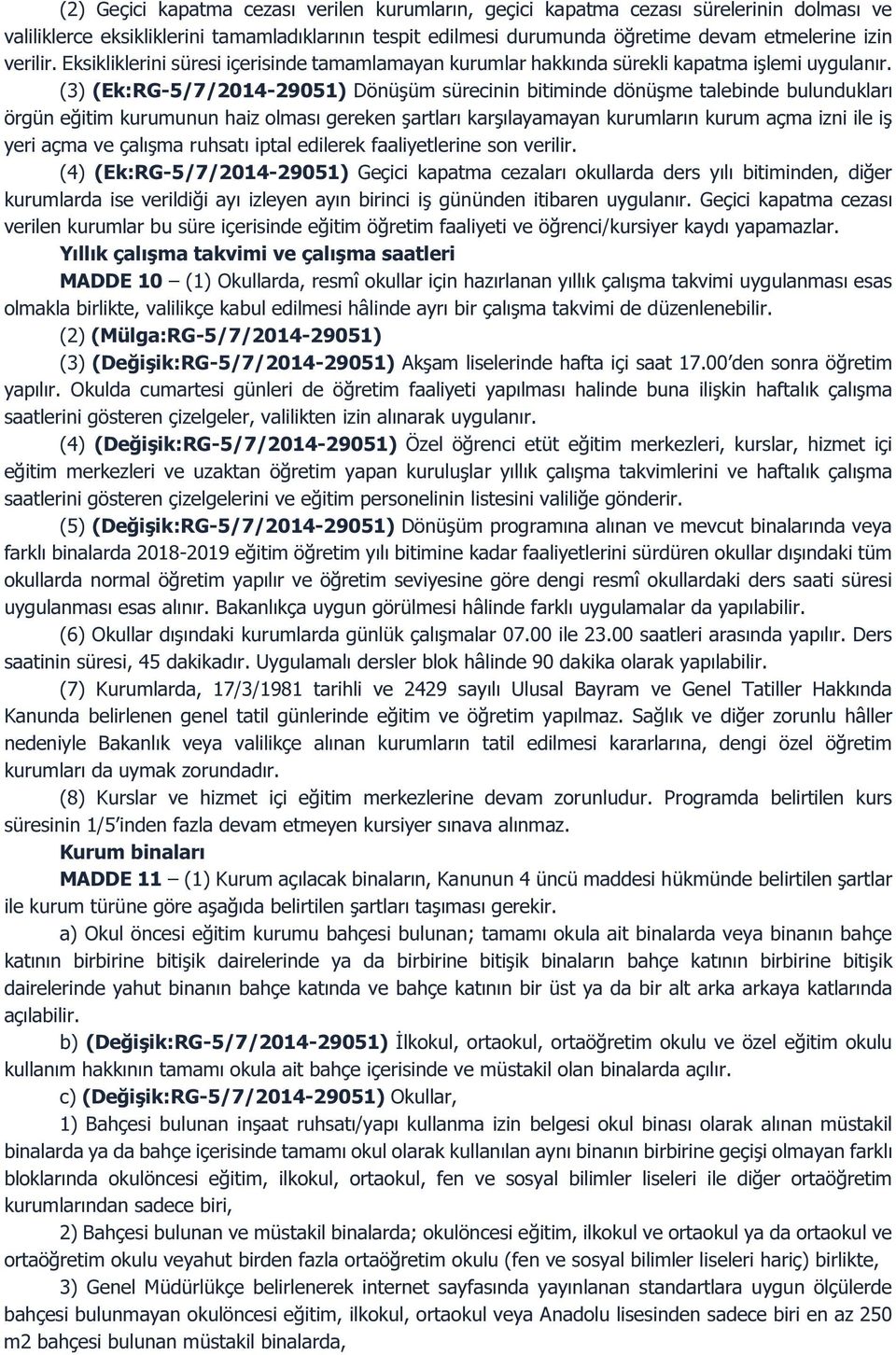 (3) (Ek:RG-5/7/2014-29051) Dönüşüm sürecinin bitiminde dönüşme talebinde bulundukları örgün eğitim kurumunun haiz olması gereken şartları karşılayamayan kurumların kurum açma izni ile iş yeri açma ve