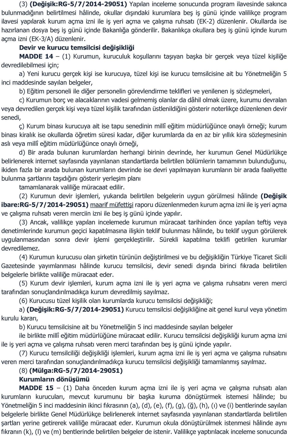 Bakanlıkça okullara beş iş günü içinde kurum açma izni (EK-3/A) düzenlenir.