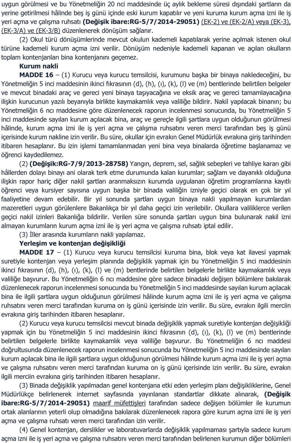 (2) Okul türü dönüşümlerinde mevcut okulun kademeli kapatılarak yerine açılmak istenen okul türüne kademeli kurum açma izni verilir.