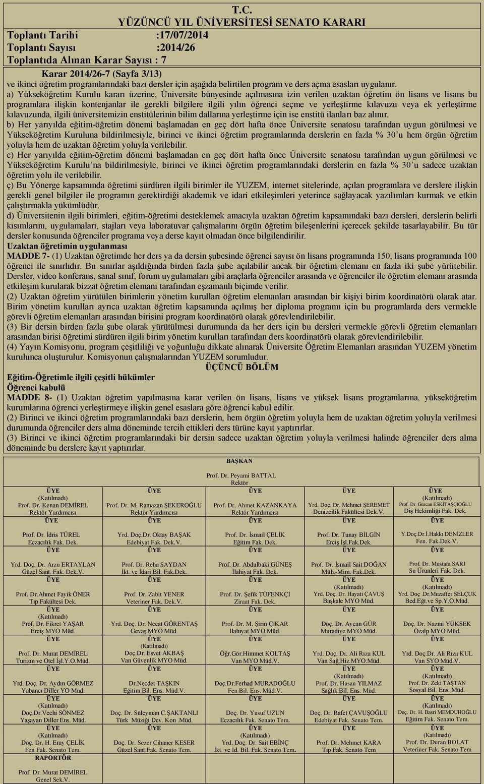 öğrenci seçme ve yerleştirme kılavuzu veya ek yerleştirme kılavuzunda, ilgili üniversitemizin enstitülerinin bilim dallarına yerleştirme için ise enstitü ilanları baz alınır.