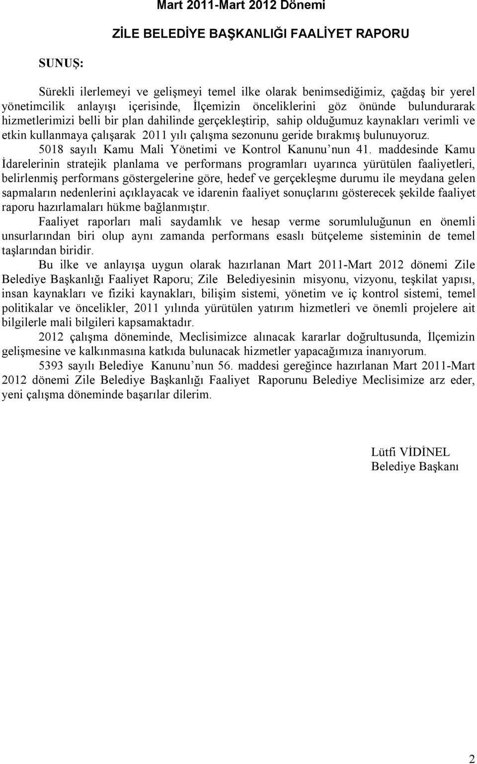 geride bırakmış bulunuyoruz. 5018 sayılı Kamu Mali Yönetimi ve Kontrol Kanunu nun 41.