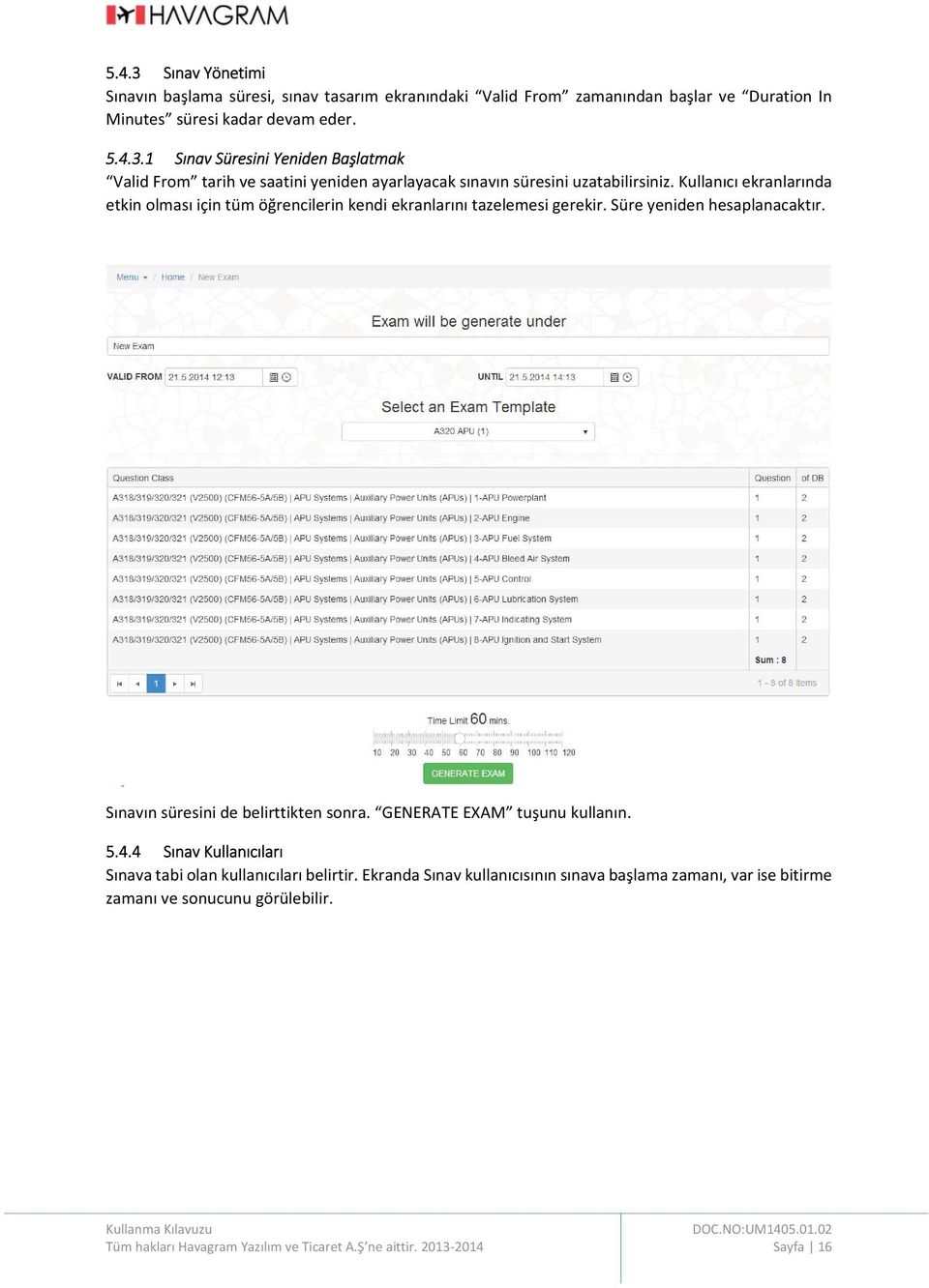 GENERATE EXAM tuşunu kullanın. 5.4.4 Sınav Kullanıcıları Sınava tabi olan kullanıcıları belirtir.