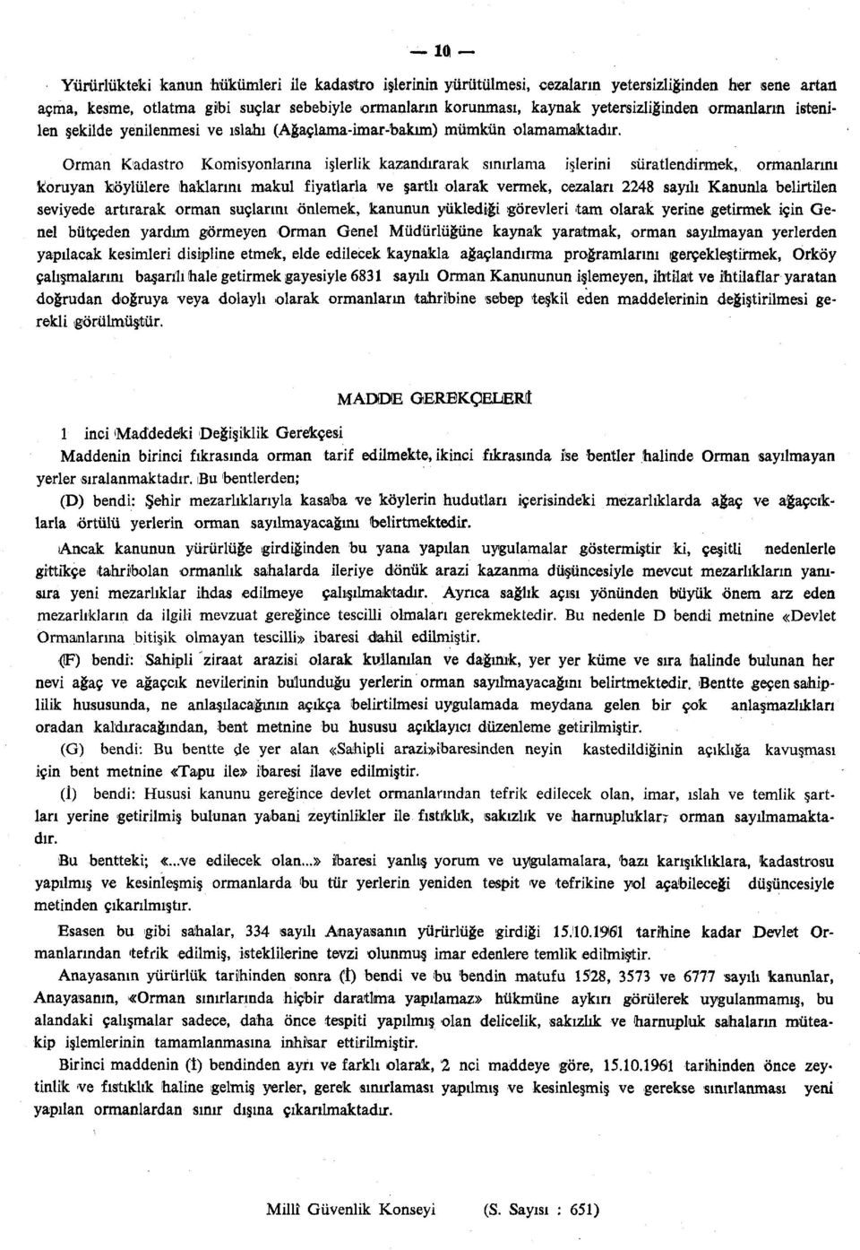 Orman Kadastro Komisyonlarına işlerlik kazandırarak sınırlama işlerini süratlendirmek, ormanlarını koruyan köylülere haklarını makul fiyatlarla ve şartlı olarak vermek, cezalan 2248 sayılı Kanunla