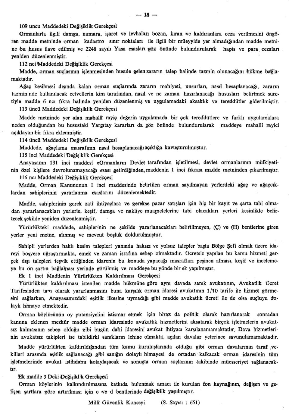 112 nci Maddedeki Değişiklik Gerekçesi Madde, orman suçlarının işlenmesinden husule gelen zararın talep halinde tazmin olunacağını hükme bağlamaktadır.