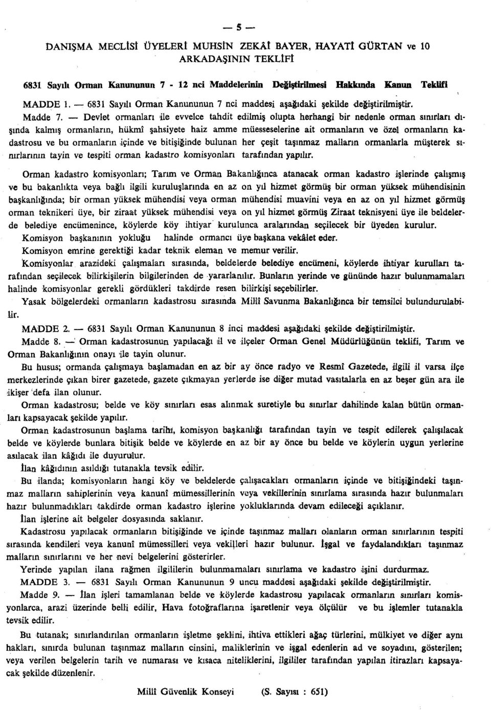 Devlet ormanları ile evvelce tahdit edilmiş olupta herhangi bir nedenle orman sınırları dışında kalmış ormanların, hükmî şahsiyete haiz amme müesseselerine ait ormanların ve özel ormanların