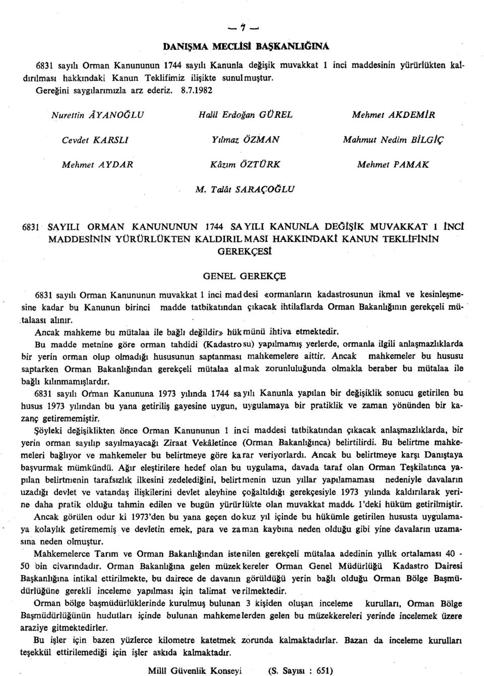 Talât SARAÇOĞLU 6831 SAYILI ORMAN KANUNUNUN 1744 SAYILI KANUNLA DEĞİŞİK MUVAKKAT 1 İNCİ MADDESİNİN YÜRÜRLÜKTEN KALDIRILMASI HAKKINDAKİ KANUN TEKLİFİNİN GEREKÇESİ GENEL GEREKÇE 6831 sayılı Orman