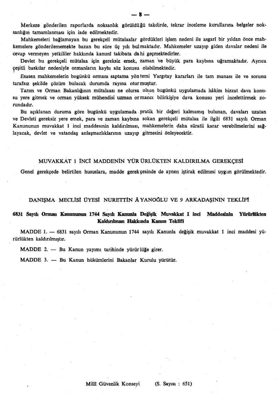 Mahkemeler uzayıp giden davalar nedeni ile cevap vermeyen yetkililer hakkında kanunî takibata dahi geçmektedirler.