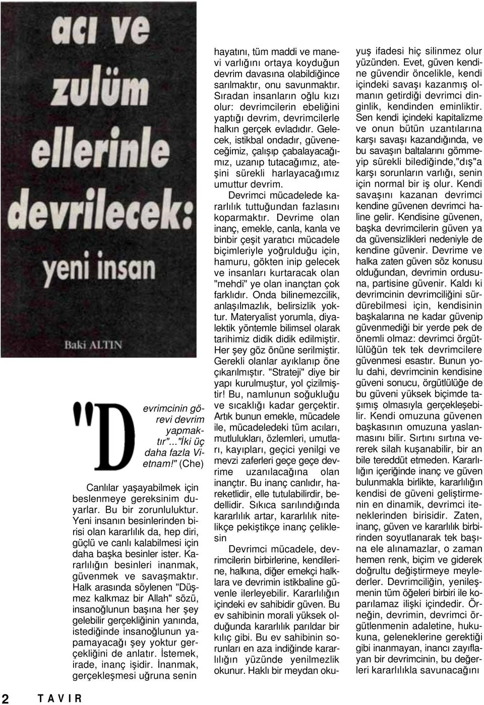 Halk arasında söylenen "Dü mez kalkmaz bir Allah" sözü, insano lunun ba ına her ey gelebilir gerçekli inin yanında, istedi inde insano lunun yapamayaca ı ey yoktur gerçekli ini de anlatır.