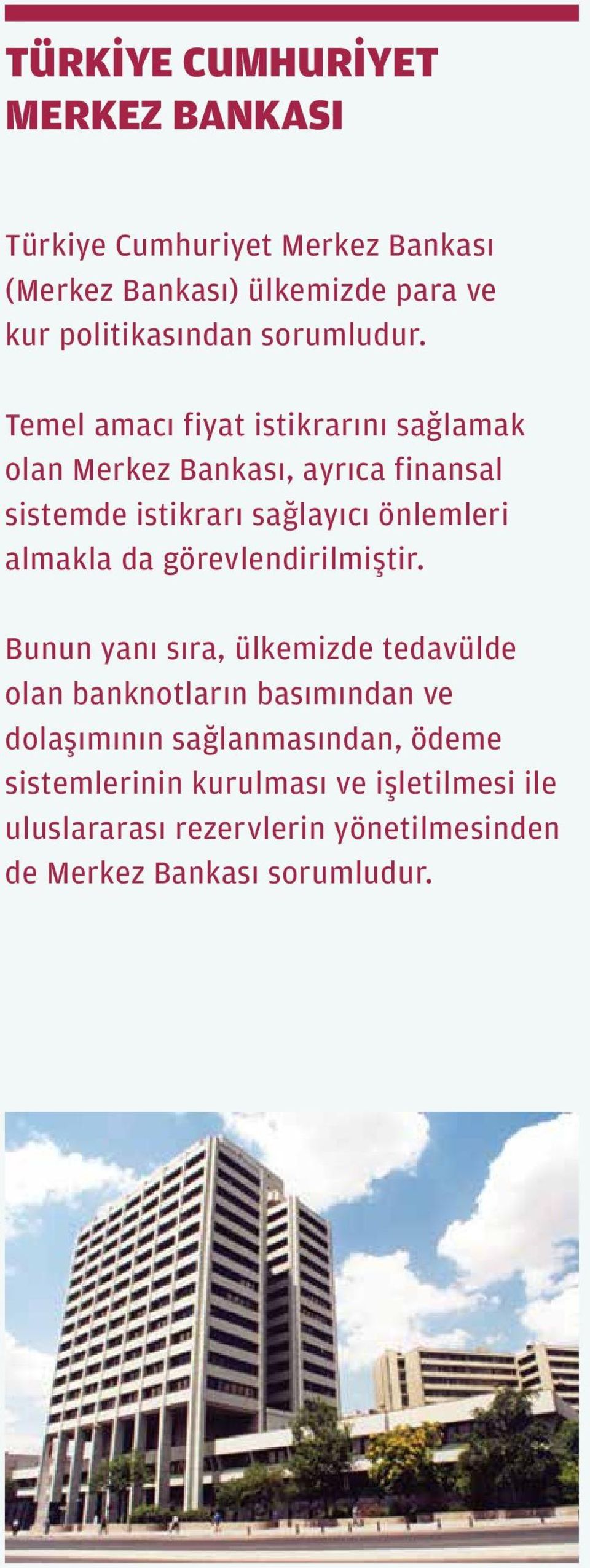 Temel amacı fiyat istikrarını sağlamak olan Merkez Bankası, ayrıca finansal sistemde istikrarı sağlayıcı önlemleri almakla