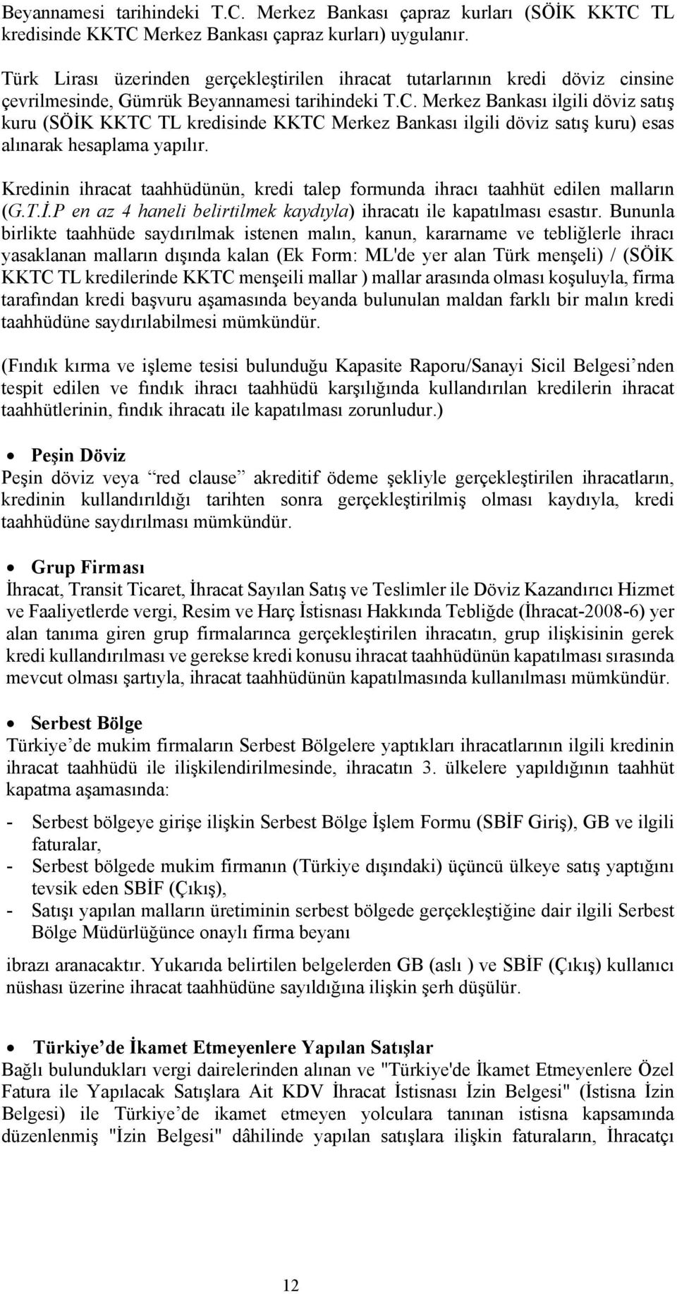 Merkez Bankası ilgili döviz satış kuru (SÖİK KKTC TL kredisinde KKTC Merkez Bankası ilgili döviz satış kuru) esas alınarak hesaplama yapılır.