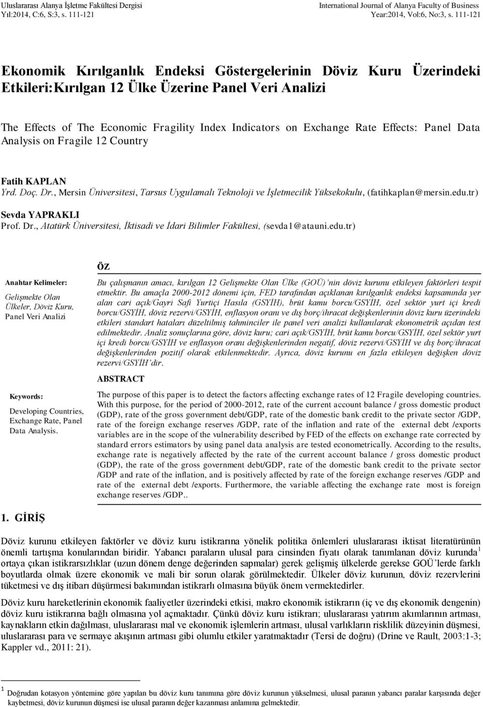 Effects: Panel Data Analysis on Fragile 12 Country Fatih KAPLAN Yrd. Doç. Dr., Mersin Üniversitesi, Tarsus Uygulamalı Teknoloji ve İşletmecilik Yüksekokulu, (fatihkaplan@mersin.edu.