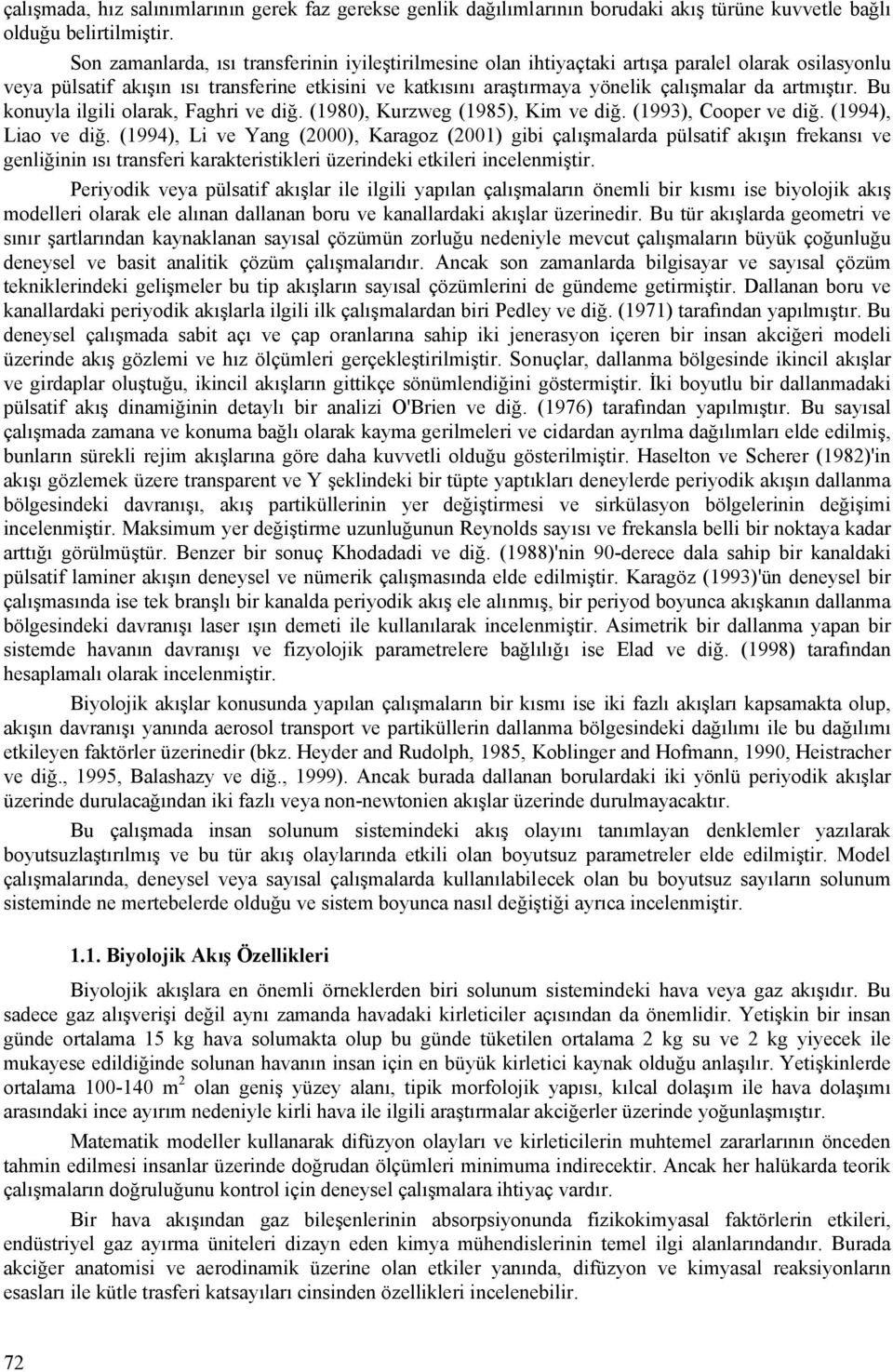 Bu konuyla ilgili olaak, Faghi ve diğ. (98), Kuweg (985), Ki ve diğ. (993), Cooe ve diğ. (994), Liao ve diğ.