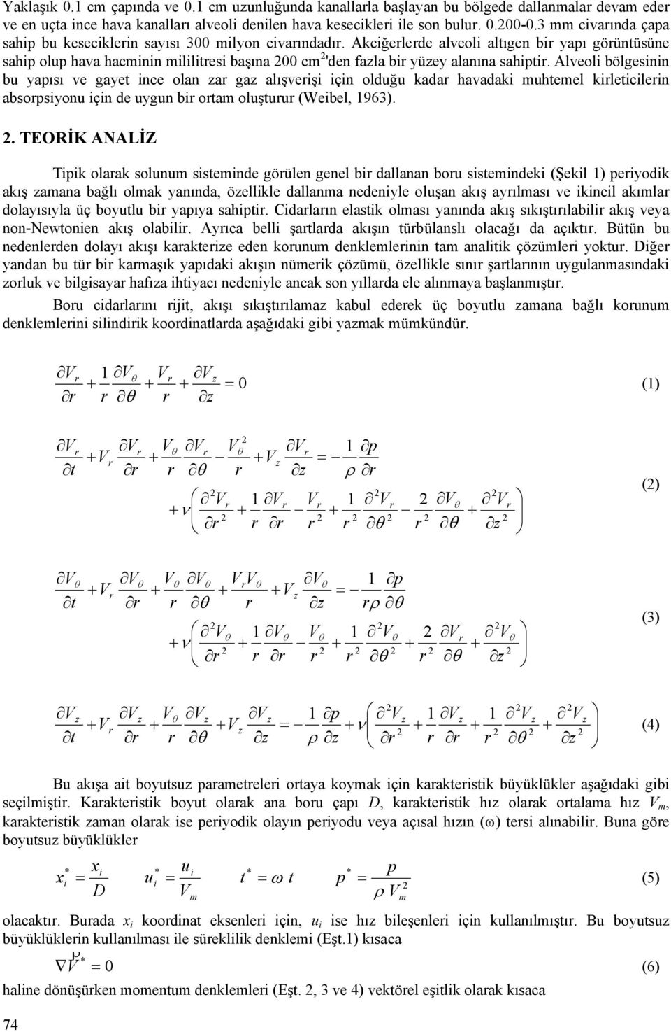 Alveoli bölgesinin bu yaısı ve gaye ince olan a ga alışveişi için olduğu kada havadaki uheel kileicilein absosiyonu için de uygun bi oa oluşuu (Weibel, 963).