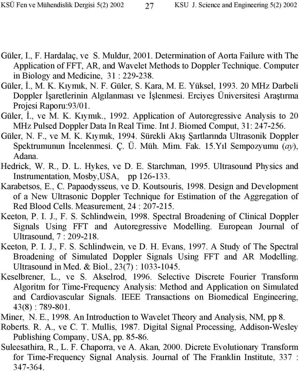 Kara, M. E. Yükel, 1993. 2 M Darbeli Doppler İşaretlerinin Algılanmaı ve İşlenmei. Erciye Üniveritei Araştırma Projei Raporu:93/1. Güler, İ., ve M. K. Kıymık., 1992.