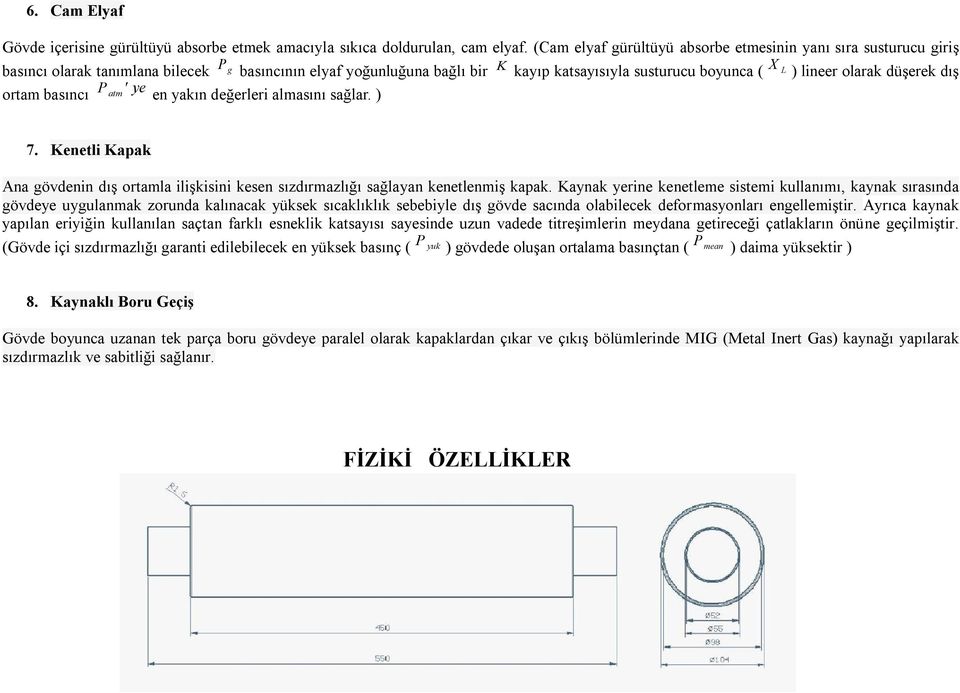 olarak düşerek dış ortam basıncı P ' ye atm en yakın değerleri almasını sağlar. ) 7. Kenetli Kapak Ana gövdenin dış ortamla ilişkisini kesen sızdırmazlığı sağlayan kenetlenmiş kapak.