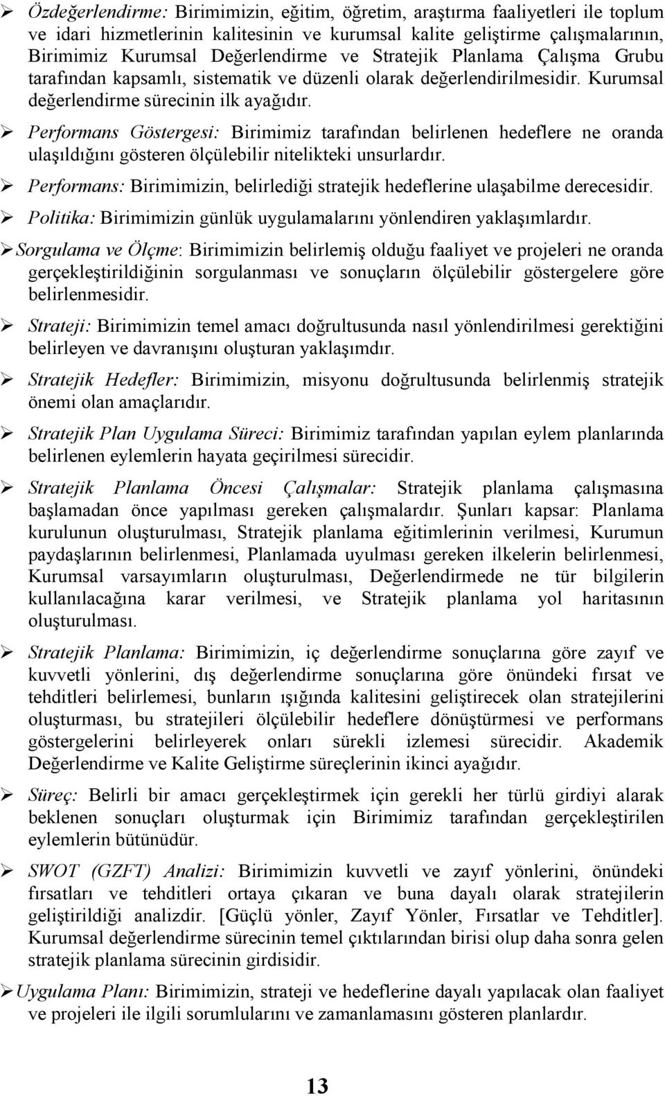 Performans Gösterges: Brmmz tarafından belrlenen hedeflere ne oranda ulaşıldığını gösteren ölçüleblr ntelktek unsurlardır. Performans: Brmmzn, belrledğ stratejk hedeflerne ulaşablme derecesdr.