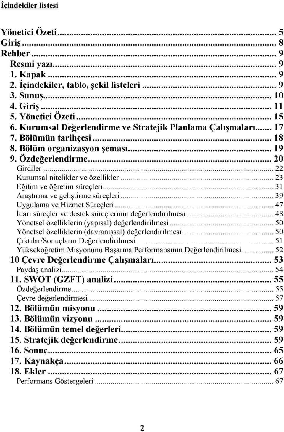 .. 23 Eğtm ve öğretm süreçler... 31 Araştırma ve gelştrme süreçler... 39 Uygulama ve Hzmet Süreçler... 47 Đdar süreçler ve destek süreçlernn değerlendrlmes.