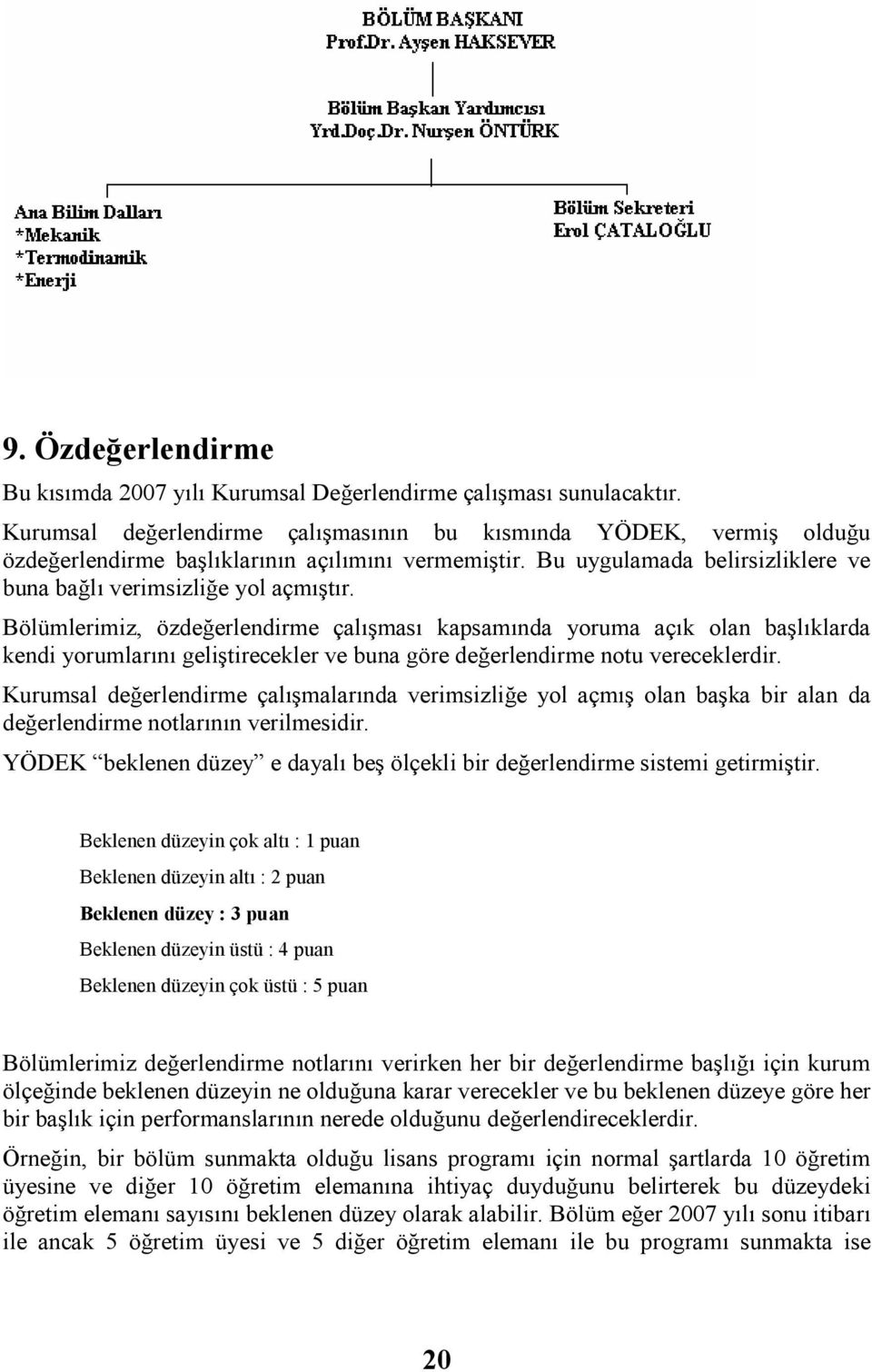 Bölümlermz, özdeğerlendrme çalışması kapsamında yoruma açık olan başlıklarda kend yorumlarını gelştrecekler ve buna göre değerlendrme notu vereceklerdr.