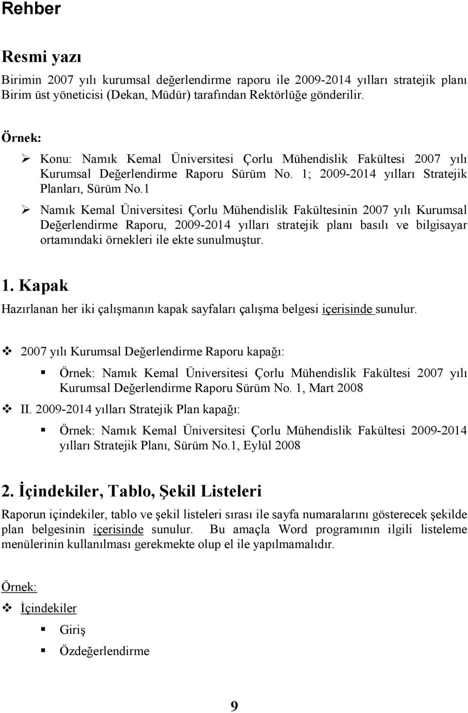 1 Namık Kemal Ünverstes Çorlu Mühendslk Fakültesnn ı Kurumsal Değerlendrme Raporu, 2009-2014 ları stratejk planı basılı ve blgsayar ortamındak örnekler le ekte sunulmuştur. 1.