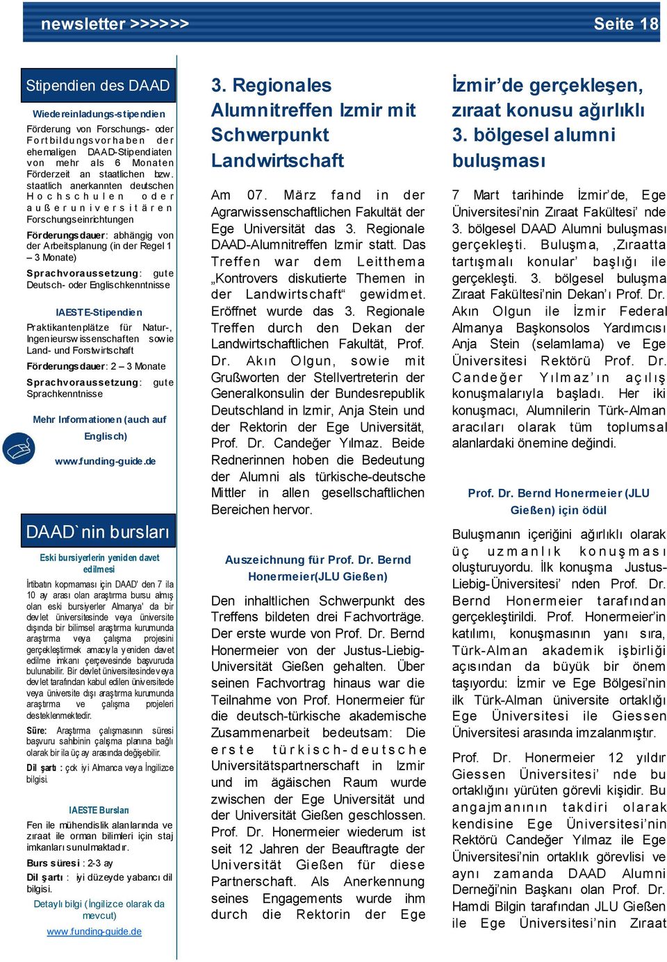 Monate) Spr achvoraussetzung: gute Deutsch- oder Englischkenntnisse IAESTE-Stipendien Praktikantenplätze für Natur-, Ingenieursw issenschaften sowie Land- und Forstwirtschaft Förderungsdauer: 2 3