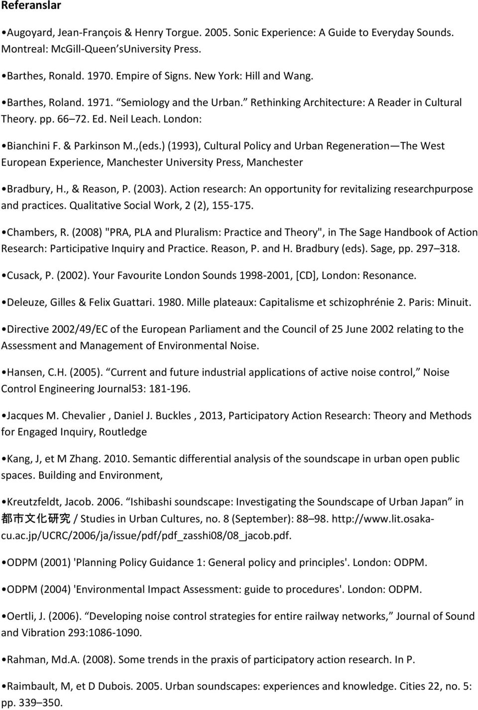 ) (1993), Cultural Policy and Urban Regeneration The West European Experience, Manchester University Press, Manchester Bradbury, H., & Reason, P. (2003).