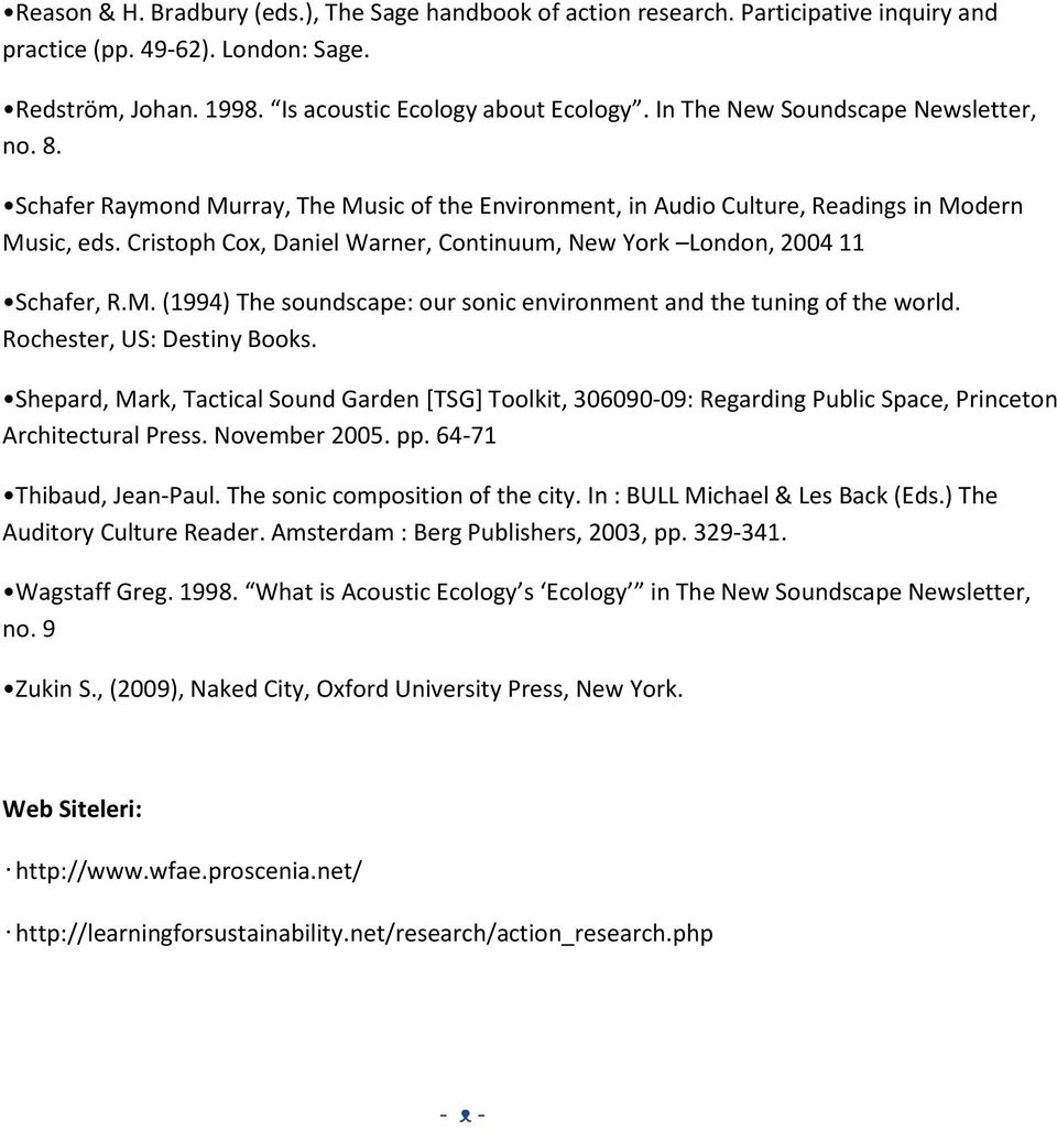 Cristoph Cox, Daniel Warner, Continuum, New York London, 2004 11 Schafer, R.M. (1994) The soundscape: our sonic environment and the tuning of the world. Rochester, US: Destiny Books.