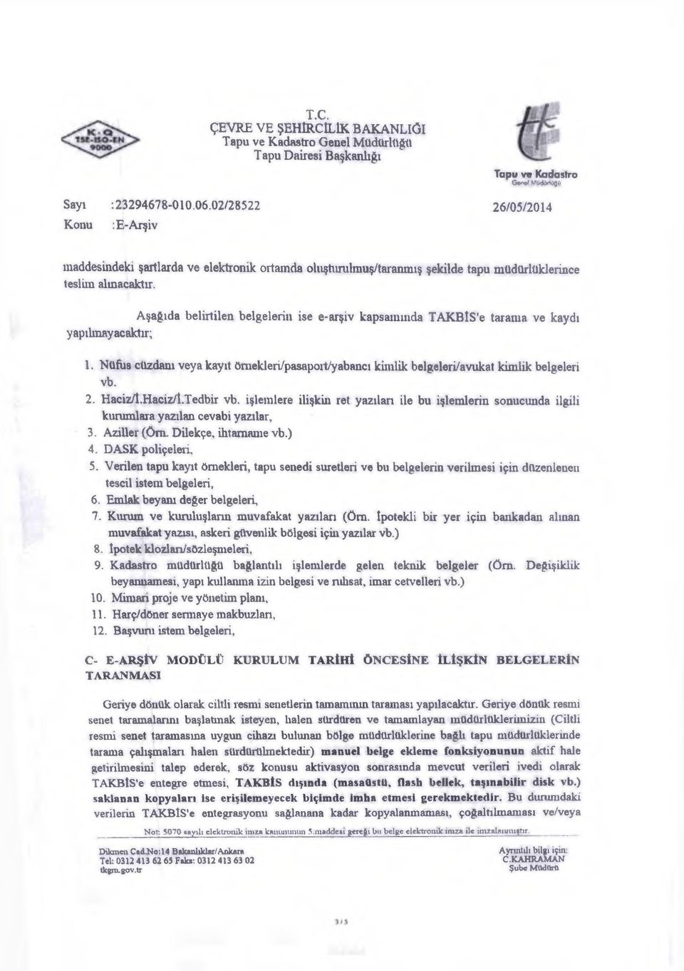 Haciz/l.Haciz/l.Tedbir vb, işlemlere ilişkin ret yazılan ile bu işlemlerin sonucunda ilgili kuramlara yazılan cevabi yazılar, 3. Aziller (Om. Dilekçe, ihtarname vb.) 4. DASK poliçeleri, 5.