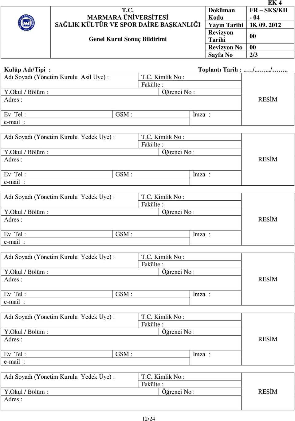 Kimlik No : Adı Soyadı (Yönetim Kurulu Yedek Üye) : T.C. Kimlik No : Adı Soyadı (Yönetim Kurulu Yedek Üye) : T.C. Kimlik No : Adı Soyadı (Yönetim Kurulu Yedek Üye) : T.C. Kimlik No : Adı Soyadı (Yönetim Kurulu Yedek Üye) : T.C. Kimlik No : Adı Soyadı (Yönetim Kurulu Yedek Üye) : T.C. Kimlik No : 12/24