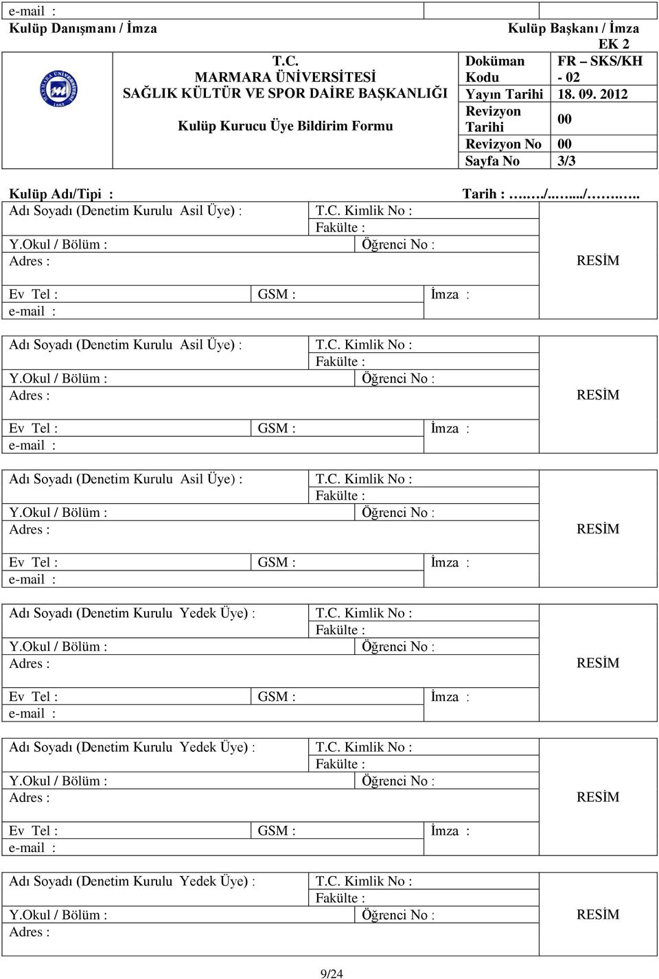 Kimlik No : Kulüp Başkanı / İmza EK 2 Doküman FR SKS/KH Kodu - 02 Revizyon Tarihi 00 Sayfa No 3/3 Tarih :../...../... Adı Soyadı (Denetim Kurulu Asil Üye) : T.