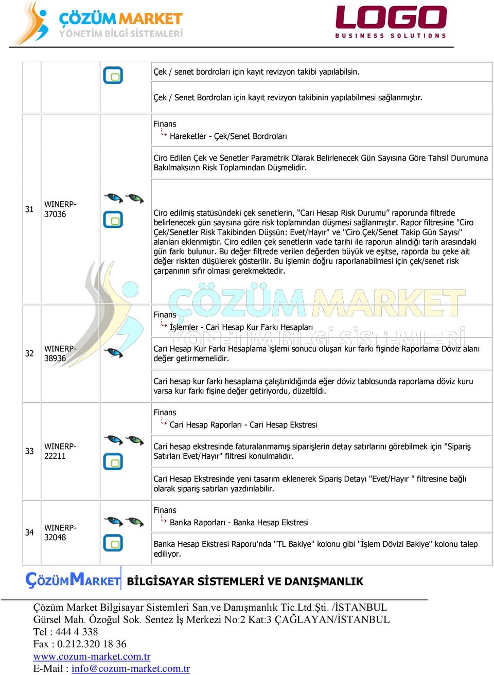 31 37036 Ciro edilmiş statüsündeki çek senetlerin, Cari Hesap Risk Durumu raporunda filtrede belirlenecek gün sayısına göre risk toplamından düşmesi sağlanmıştır.