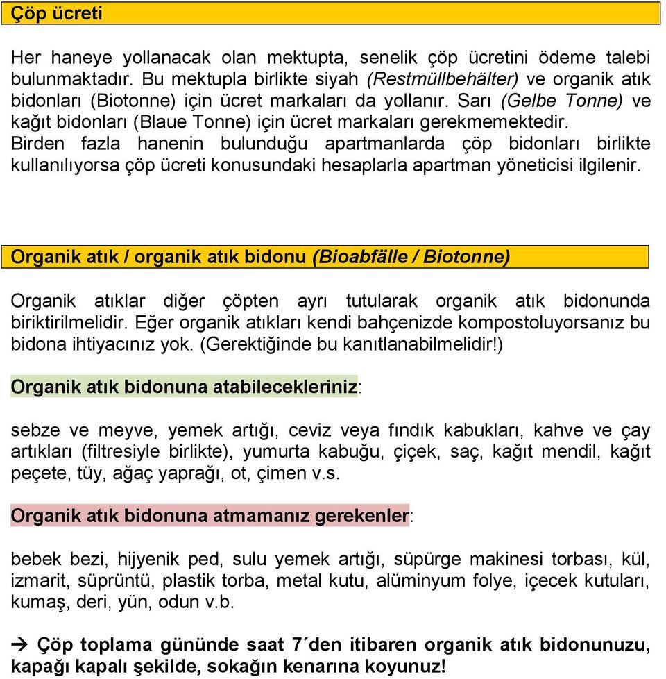 Sarı (Gelbe Tonne) ve kağıt bidonları (Blaue Tonne) için ücret markaları gerekmemektedir.