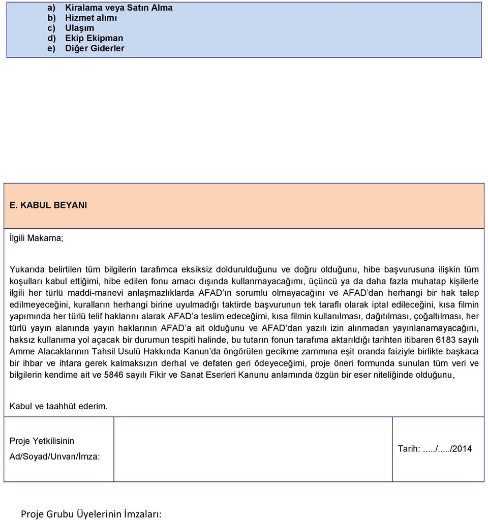 dışında kullanmayacağımı, üçüncü ya da daha fazla muhatap kişilerle ilgili her türlü maddi-manevi anlaşmazlıklarda AFAD ın sorumlu olmayacağını ve AFAD dan herhangi bir hak talep edilmeyeceğini,